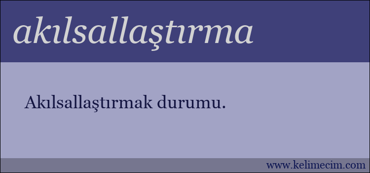 akılsallaştırma kelimesinin anlamı ne demek?