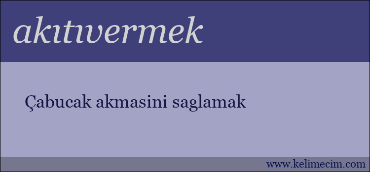 akıtıvermek kelimesinin anlamı ne demek?