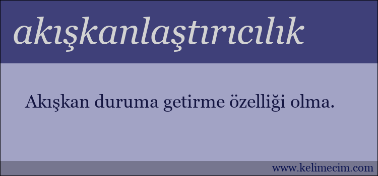 akışkanlaştırıcılık kelimesinin anlamı ne demek?