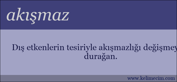 akışmaz kelimesinin anlamı ne demek?