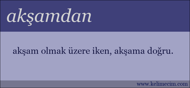 akşamdan kelimesinin anlamı ne demek?