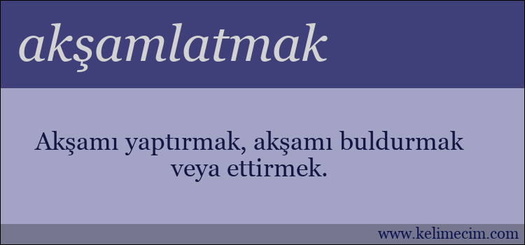 akşamlatmak kelimesinin anlamı ne demek?