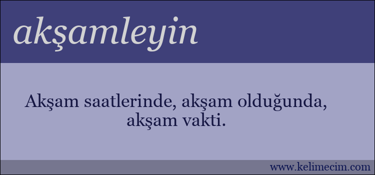 akşamleyin kelimesinin anlamı ne demek?