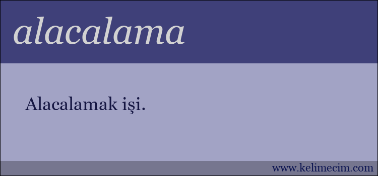 alacalama kelimesinin anlamı ne demek?