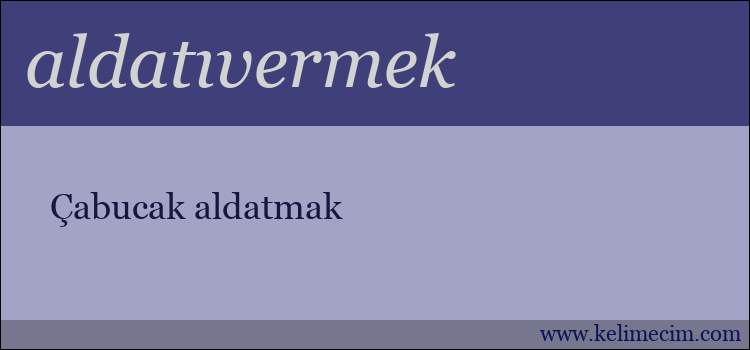 aldatıvermek kelimesinin anlamı ne demek?