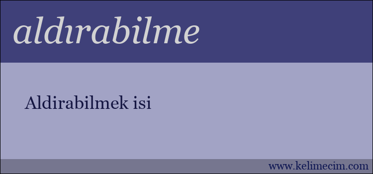 aldırabilme kelimesinin anlamı ne demek?