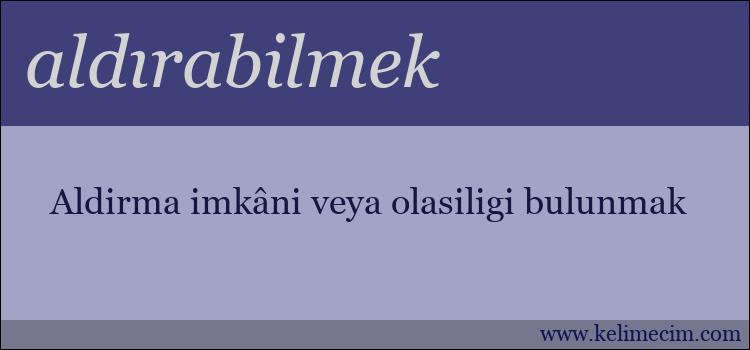 aldırabilmek kelimesinin anlamı ne demek?