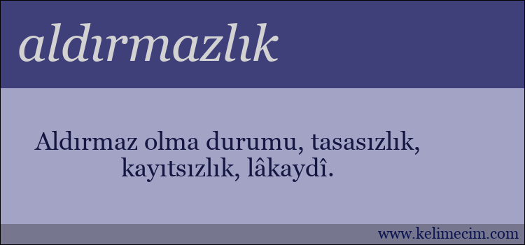 aldırmazlık kelimesinin anlamı ne demek?