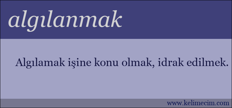 algılanmak kelimesinin anlamı ne demek?