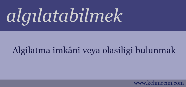 algılatabilmek kelimesinin anlamı ne demek?