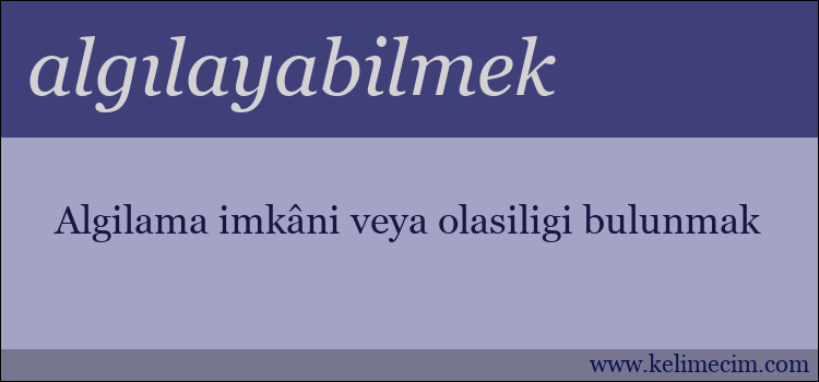 algılayabilmek kelimesinin anlamı ne demek?