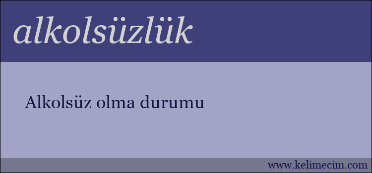 alkolsüzlük kelimesinin anlamı ne demek?