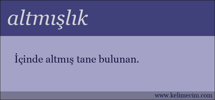 altmışlık kelimesinin anlamı ne demek?