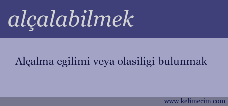 alçalabilmek kelimesinin anlamı ne demek?