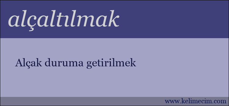 alçaltılmak kelimesinin anlamı ne demek?