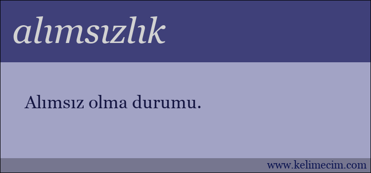 alımsızlık kelimesinin anlamı ne demek?