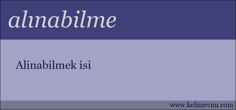 alınabilme kelimesinin anlamı ne demek?