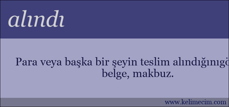 alındı kelimesinin anlamı ne demek?