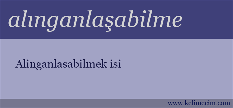 alınganlaşabilme kelimesinin anlamı ne demek?