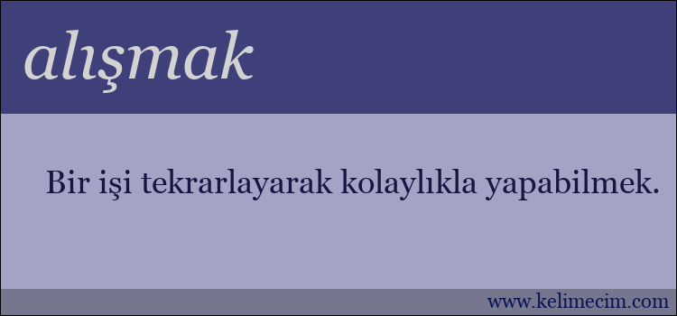 alışmak kelimesinin anlamı ne demek?