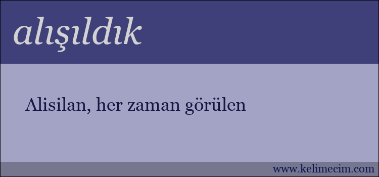 alışıldık kelimesinin anlamı ne demek?