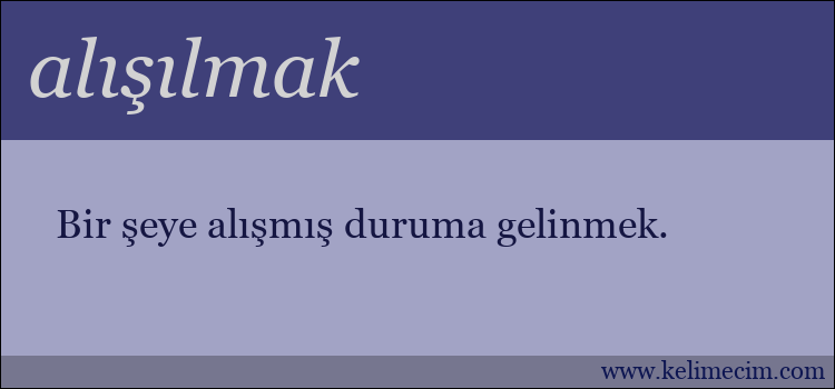 alışılmak kelimesinin anlamı ne demek?