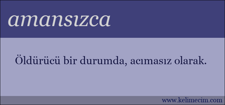 amansızca kelimesinin anlamı ne demek?