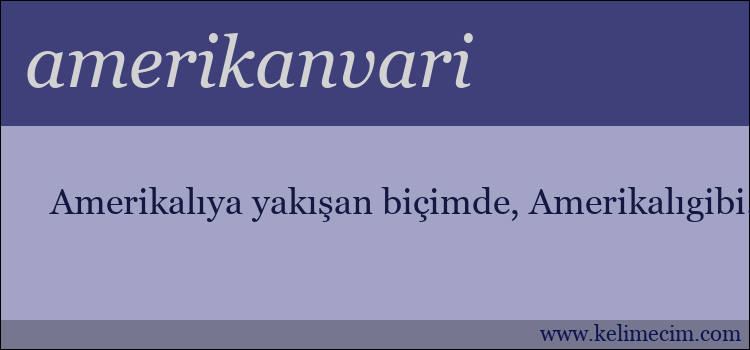 amerikanvari kelimesinin anlamı ne demek?