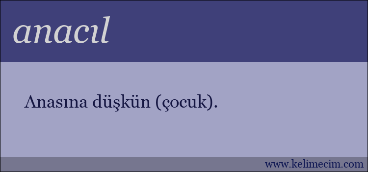 anacıl kelimesinin anlamı ne demek?