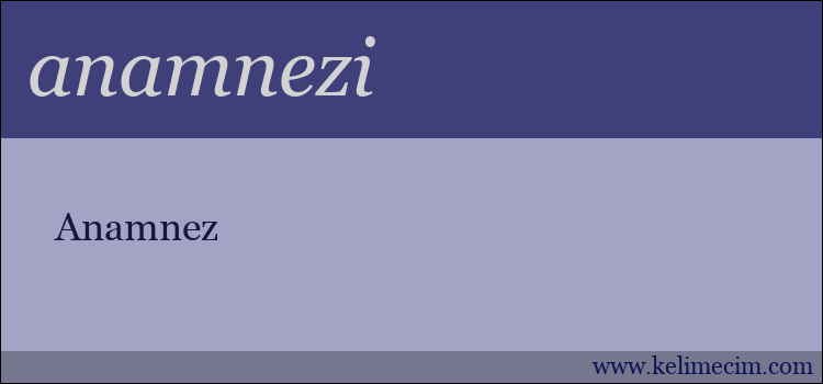 anamnezi kelimesinin anlamı ne demek?