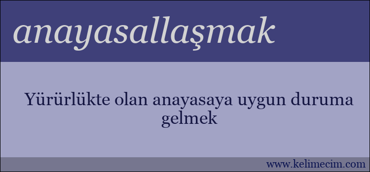 anayasallaşmak kelimesinin anlamı ne demek?
