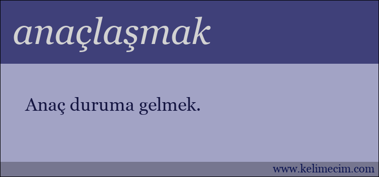 anaçlaşmak kelimesinin anlamı ne demek?