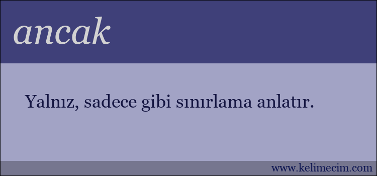 ancak kelimesinin anlamı ne demek?