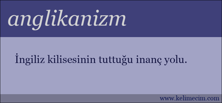 anglikanizm kelimesinin anlamı ne demek?