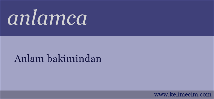 anlamca kelimesinin anlamı ne demek?