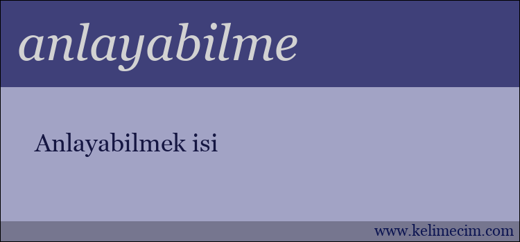 anlayabilme kelimesinin anlamı ne demek?