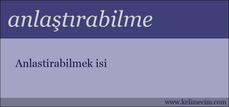 anlaştırabilme kelimesinin anlamı ne demek?
