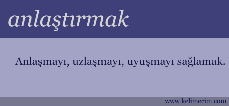 anlaştırmak kelimesinin anlamı ne demek?