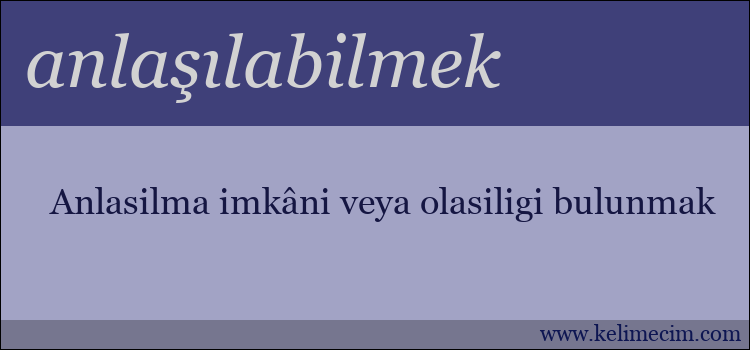 anlaşılabilmek kelimesinin anlamı ne demek?