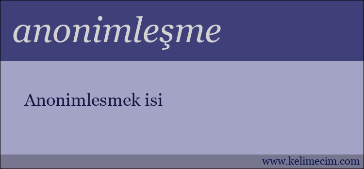anonimleşme kelimesinin anlamı ne demek?