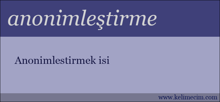 anonimleştirme kelimesinin anlamı ne demek?