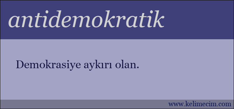 antidemokratik kelimesinin anlamı ne demek?