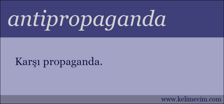 antipropaganda kelimesinin anlamı ne demek?