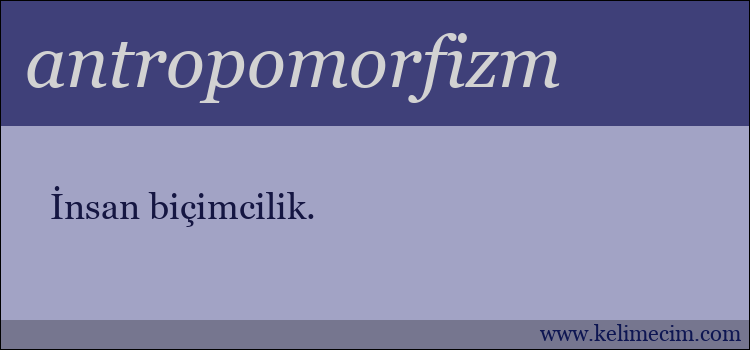 antropomorfizm kelimesinin anlamı ne demek?