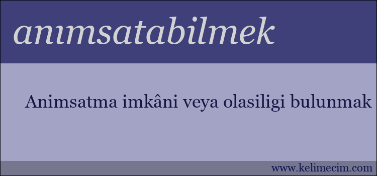 anımsatabilmek kelimesinin anlamı ne demek?