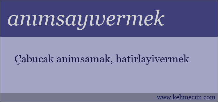 anımsayıvermek kelimesinin anlamı ne demek?