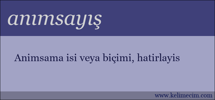 anımsayış kelimesinin anlamı ne demek?