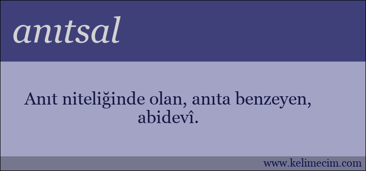 anıtsal kelimesinin anlamı ne demek?