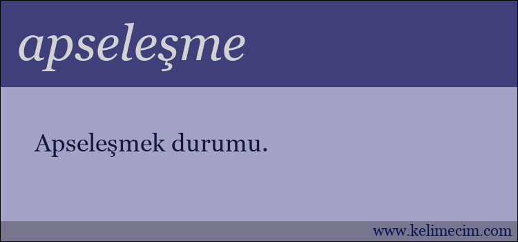 apseleşme kelimesinin anlamı ne demek?