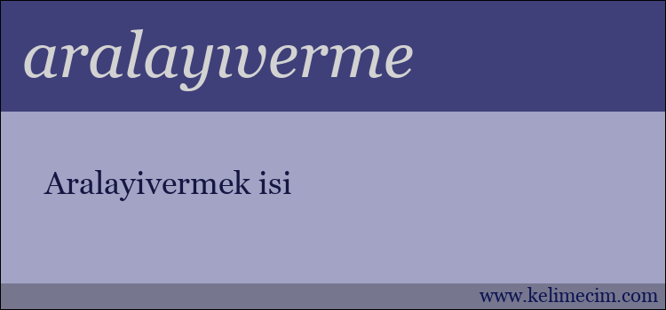 aralayıverme kelimesinin anlamı ne demek?